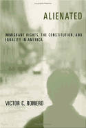 Alienated: Immigrant Rights, the Constitution, and Equality in America