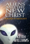 Aliens & the New Christ: A New View of Christianity