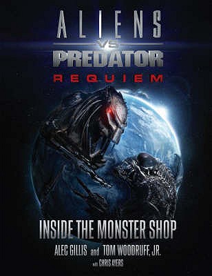 Aliens vs. Predator: Requiem - Inside the Monster Shop - Gillis, Alec, and Woodruff, Tom
