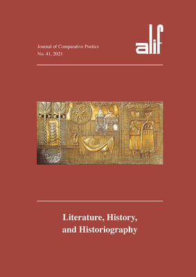 Alif 41: Journal of Comparative Poetics: Literature, History, and Historiography - Elmarsafy, Ziad (Editor)