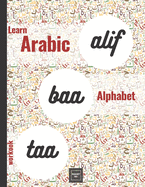 Alif Baa Taa Learn Arabic Alphabet Workbook: Practice the Writing of Arabic Letters Adult Book for Beginners ( Arabic Left to Right Version)