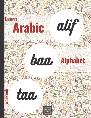 Alif Baa Taa Learn Arabic Alphabet Workbook: Practice the Writing of Arabic Letters Adult Book for Beginners ( Arabic Left to Right Version) - Haqoune, Hamid, and Ink, Brainy