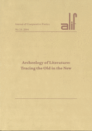 Alif: Journal of Comparative Poetics, no. 24: Archaeology of Literature: Tracing the Old in the New