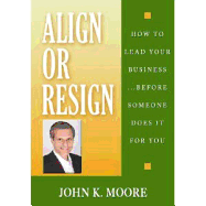 Align or Resign: How to Lead Your Business Before Someone Else Does It for You