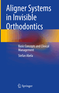 Aligner Systems in Invisible Orthodontics: Basic Concepts and Clinical Management