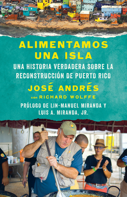 Alimentamos Una Isla: Una Historia Verdadera Sobre La Reconstrucci?n de Puerto Rico - Andr?s, Jos?, and Wolffe, Richard