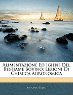 Alimentazione Ed Igiene del Bestiame Bovino: Lezioni Di Chimica Agronomica