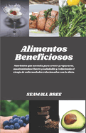 Alimentos Beneficiosos: Nutrientes que necesita para crecer y repararse, mantenindose fuerte y saludable y reduciendo el riesgo de enfermedades relacionadas con la dieta.