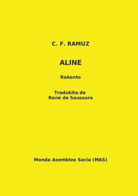 Aline: Rakonto - Ramuz, Charles Ferdinand, and de Saussure, Ren? (Translated by), and Lutermano, Vilhelmo (Editor)