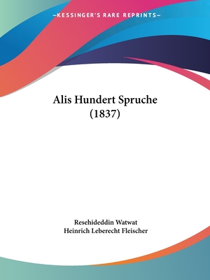 Alis Hundert Spruche (1837) - Watwat, Resehideddin, and Fleischer, Heinrich Leberecht (Editor)