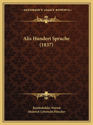 Alis Hundert Spruche (1837) - Watwat, Resehideddin, and Fleischer, Heinrich Leberecht (Editor)