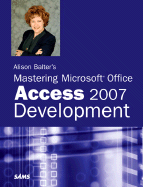 Alison Balter's Mastering Microsoft Office Access 2007 Development - Balter, Alison