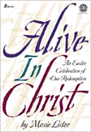 Alive in Christ: An Easter Celebration of Our Redemption