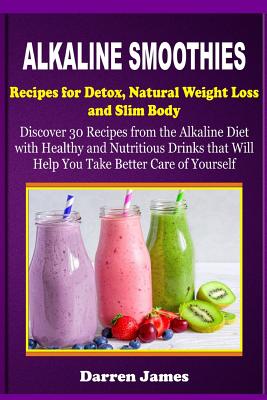 Alkaline Smoothies Recipes for Detox, Natural Weight Loss and Slim Body ...