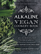 Alkaline Vegan Cookery Book: Informative, quick, easy and delicious alkaline plant-based vegan recipes for a healthier and happier life.