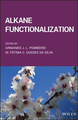 Alkane Functionalization - Pombeiro, Armando J. L. (Editor), and Guedes da Silva, Maria de Fatima Costa (Editor)