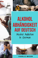 Alkoholabhngigkeit Auf Deutsch/ Alcohol addiction In German