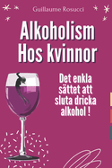 Alkoholism hos kvinnor: Det enkla s?ttet att sluta dricka alkohol !
