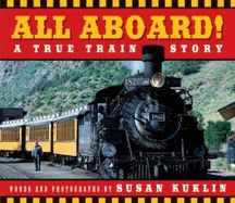 All Aboard!: A True Train Story: A True Train Story