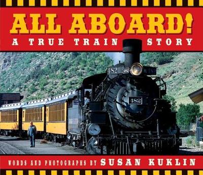 All Aboard!: A True Train Story: A True Train Story - Kuklin, Susan