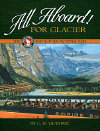All Aboard! for Glacier: The Great Northern Railway and Glacier National Park