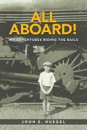 All Aboard!: My Adventures Riding the Rails