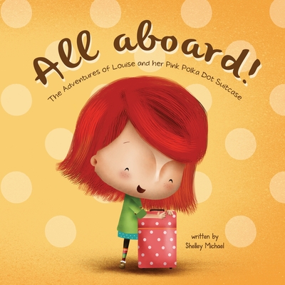 All Aboard: The Adventures of Louise and her Pink Polka Dot Suitcase - Michael, Shelley