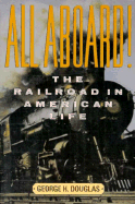 All Aboard!: The Railroad in American Life