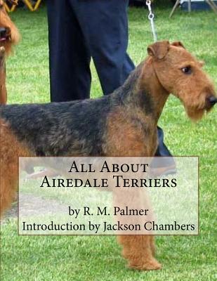 All About Airedale Terriers - Chambers, Jackson (Introduction by), and Palmer, R M