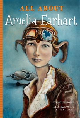 All about Amelia Earhart - Mujezinovic, Jennifer, and Freedman, Lew
