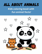 All About Animals: Kids Coloring Book With Fun Animal Facts!