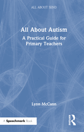 All about Autism: A Practical Guide for Primary Teachers