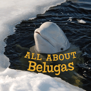 All about Belugas: English Edition