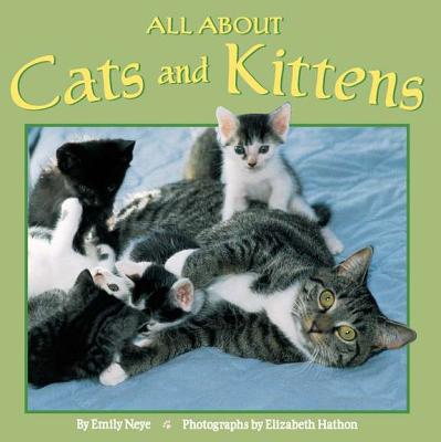 All about Cats and Kittens - Neye, Emily