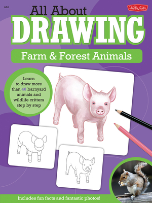 All About Drawing Farm & Forest Animals: Learn to draw more than 40 barnyard animals and wildlife critters step by step - Cuddy, Robbin