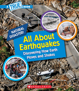 All about Earthquakes (a True Book: Natural Disasters)