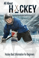 All About Hockey: Hockey Basic Information For Beginners: Gift Ideas for Holiday