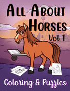 All About Horses Vol 1 Coloring & Puzzles: Coloring, Dot to Dot, Word Searches, Mazes & Fun Facts about Horses For Kids