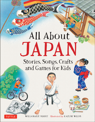 All About Japan: Stories, Songs, Crafts and Games for Kids - Moore, Willamarie
