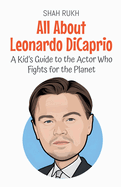 All About Leonardo DiCaprio: A Kid's Guide to the Actor Who Fights for the Planet