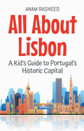 All About Lisbon: A Kid's Guide to Portugal's Historic Capital