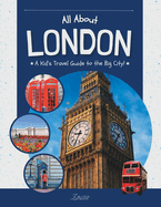 All About London: A Kid's Travel Guide to the Big City!