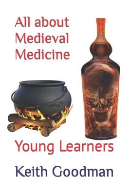 All about Medieval Medicine: Young Learners - Goodman, Keith