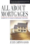 All about Mortgages: Insider Tips to Finance or Refinance Your Home - Garton-Good, Julie
