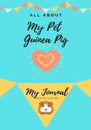 All About My Pet - Guinea Pig: My Journal Our Life Together