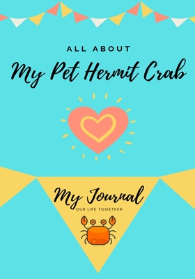 All About My Pet Hermit Crab: My Journal Our Life Together - Co, Petal Publishing