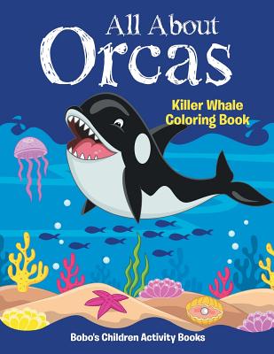 All about Orcas: Killer Whale Coloring Book - Bobo's Children Activity Books