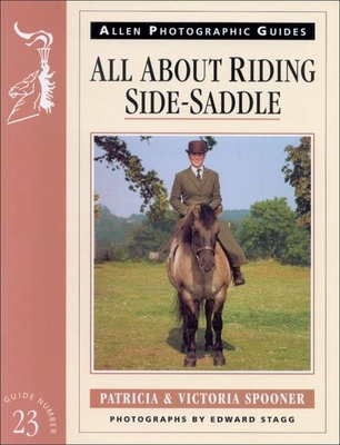 All about Riding Side Saddle: An Allen Photographic Guide - Spooner, Patricia