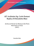 All' Architetto Sig. Carlo Pontani Replica Di Benedetto Blasi: Ad Alcune Parole Sul Restauro del Porto Neroniano in Anzio (1847)