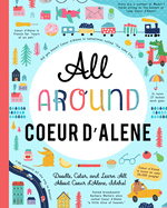 All Around Coeur d'Alene: Doodle, Color, and Learn All about Coeur d'Alene, Idaho!